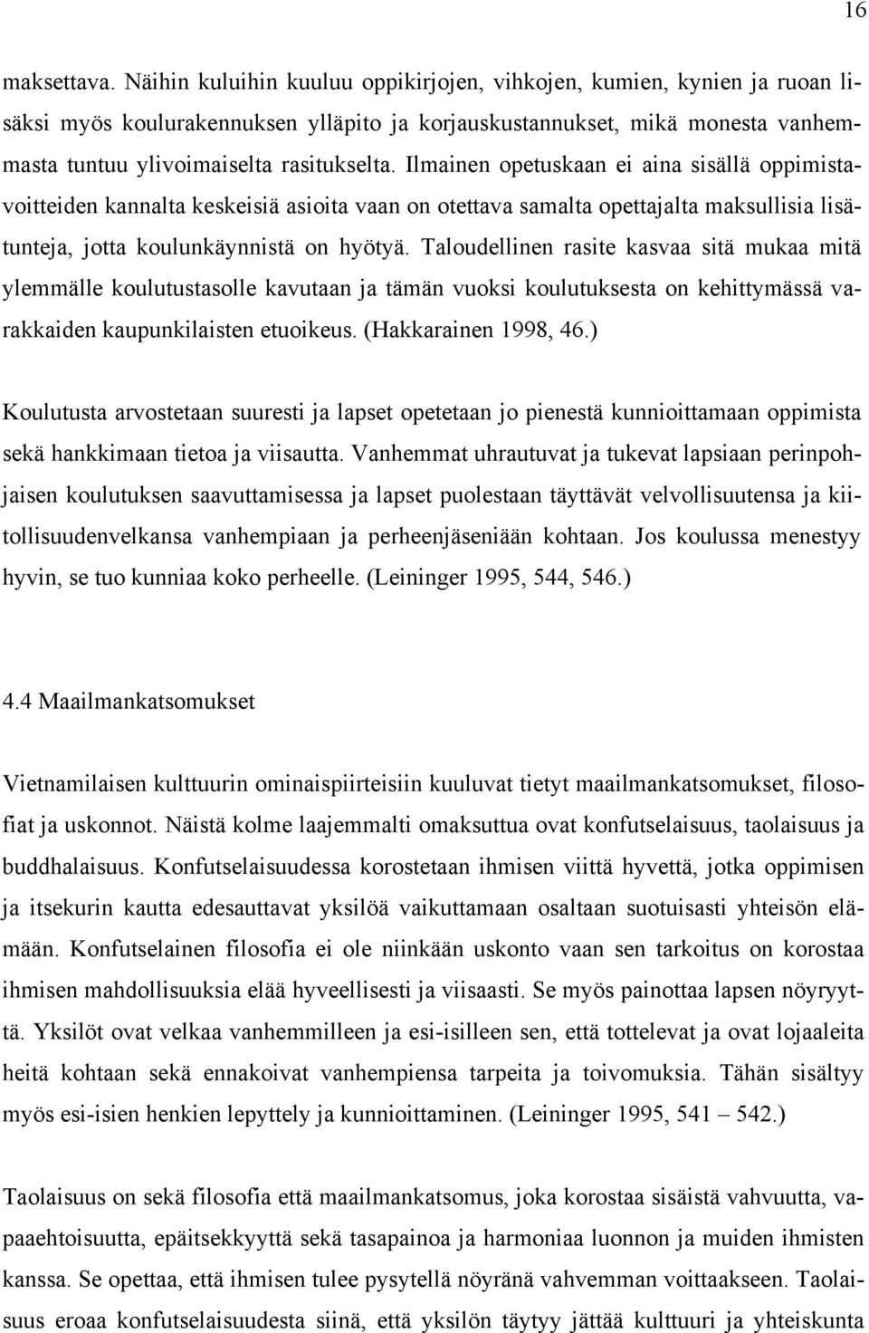 Ilmainen opetuskaan ei aina sisällä oppimistavoitteiden kannalta keskeisiä asioita vaan on otettava samalta opettajalta maksullisia lisätunteja, jotta koulunkäynnistä on hyötyä.