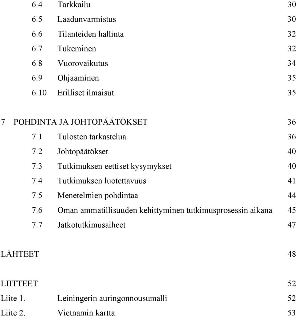 3 Tutkimuksen eettiset kysymykset 40 7.4 Tutkimuksen luotettavuus 41 7.5 Menetelmien pohdintaa 44 7.