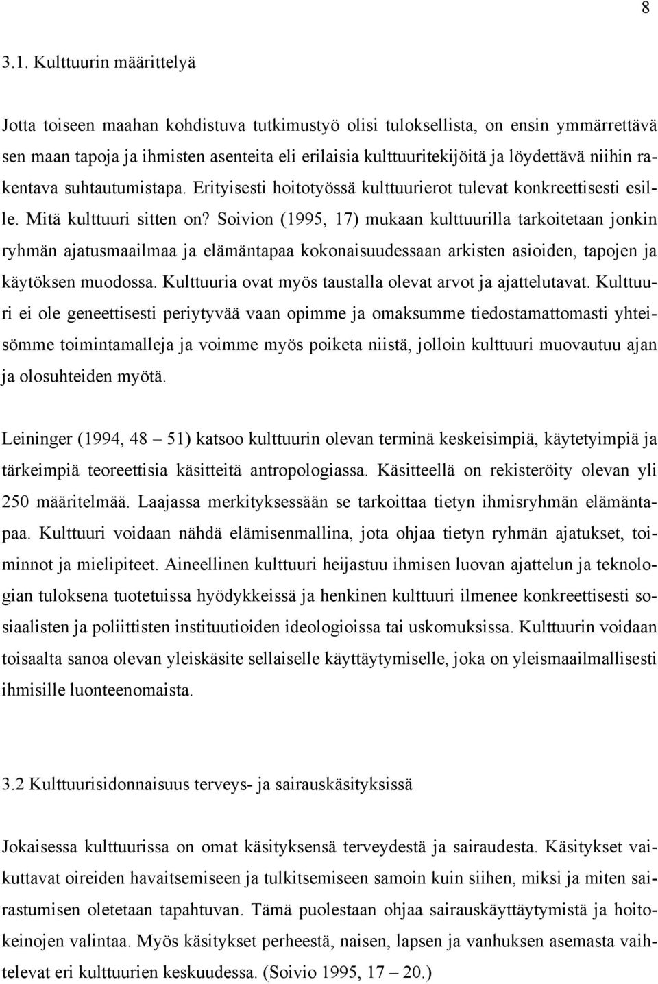 niihin rakentava suhtautumistapa. Erityisesti hoitotyössä kulttuurierot tulevat konkreettisesti esille. Mitä kulttuuri sitten on?