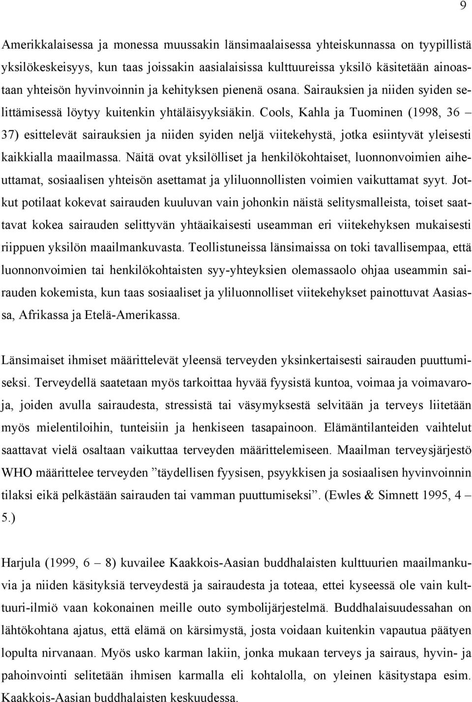 Cools, Kahla ja Tuominen (1998, 36 37) esittelevät sairauksien ja niiden syiden neljä viitekehystä, jotka esiintyvät yleisesti kaikkialla maailmassa.