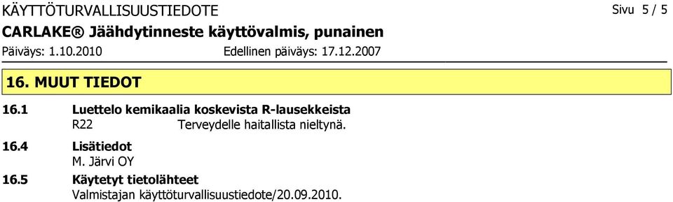 Terveydelle haitallista nieltynä. 16.4 Lisätiedot M.
