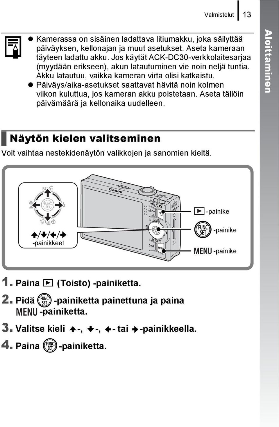 Päiväys/aika-asetukset saattavat hävitä noin kolmen viikon kuluttua, jos kameran akku poistetaan. Aseta tällöin päivämäärä ja kellonaika uudelleen.