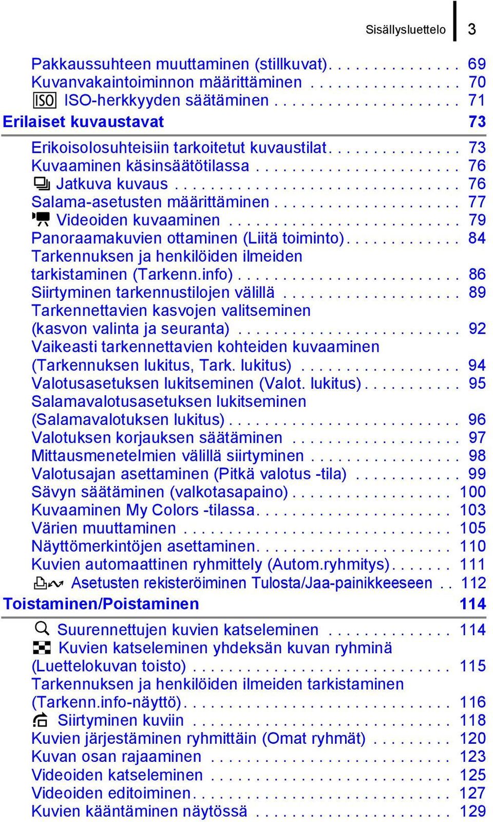 ............................... 76 Salama-asetusten määrittäminen..................... 77 Videoiden kuvaaminen.......................... 79 Panoraamakuvien ottaminen (Liitä toiminto).