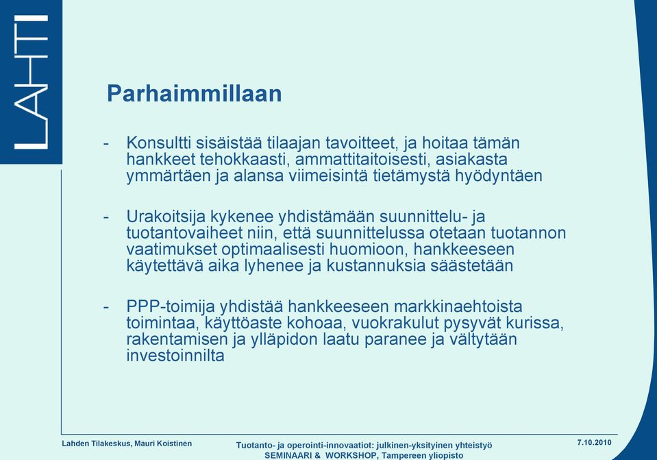 tuotannon vaatimukset optimaalisesti huomioon, hankkeeseen käytettävä aika lyhenee ja kustannuksia säästetään - PPP-toimija yhdistää