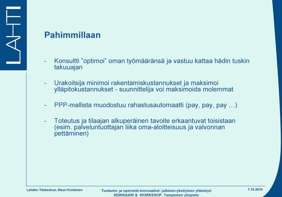 maksimoida molemmat - PPP-mallista muodostuu rahastusautomaatti (pay, pay, pay ) - Toteutus ja