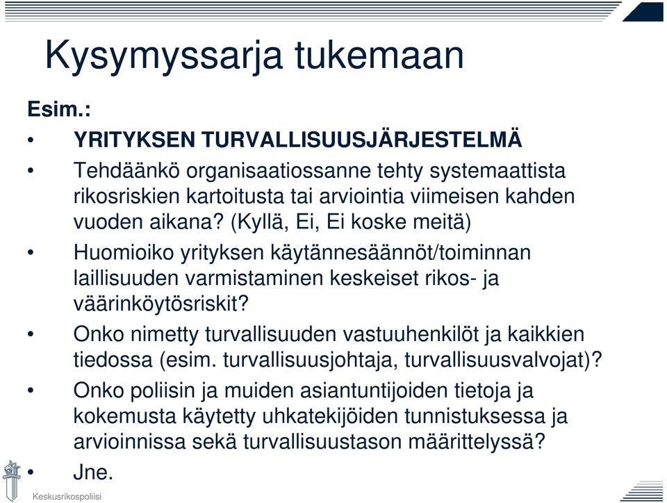 aikana? (Kyllä, Ei, Ei koske meitä) Huomioiko yrityksen käytännesäännöt/toiminnan laillisuuden varmistaminen keskeiset rikos- ja väärinköytösriskit?