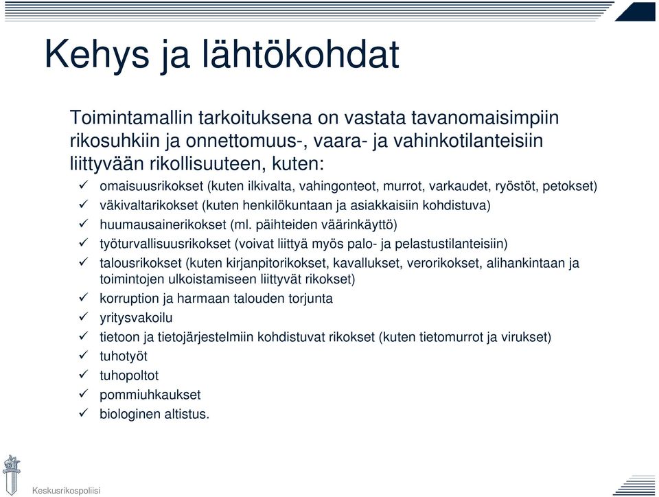 päihteiden väärinkäyttö) työturvallisuusrikokset (voivat liittyä myös palo- ja pelastustilanteisiin) talousrikokset (kuten kirjanpitorikokset, kavallukset, verorikokset, alihankintaan ja