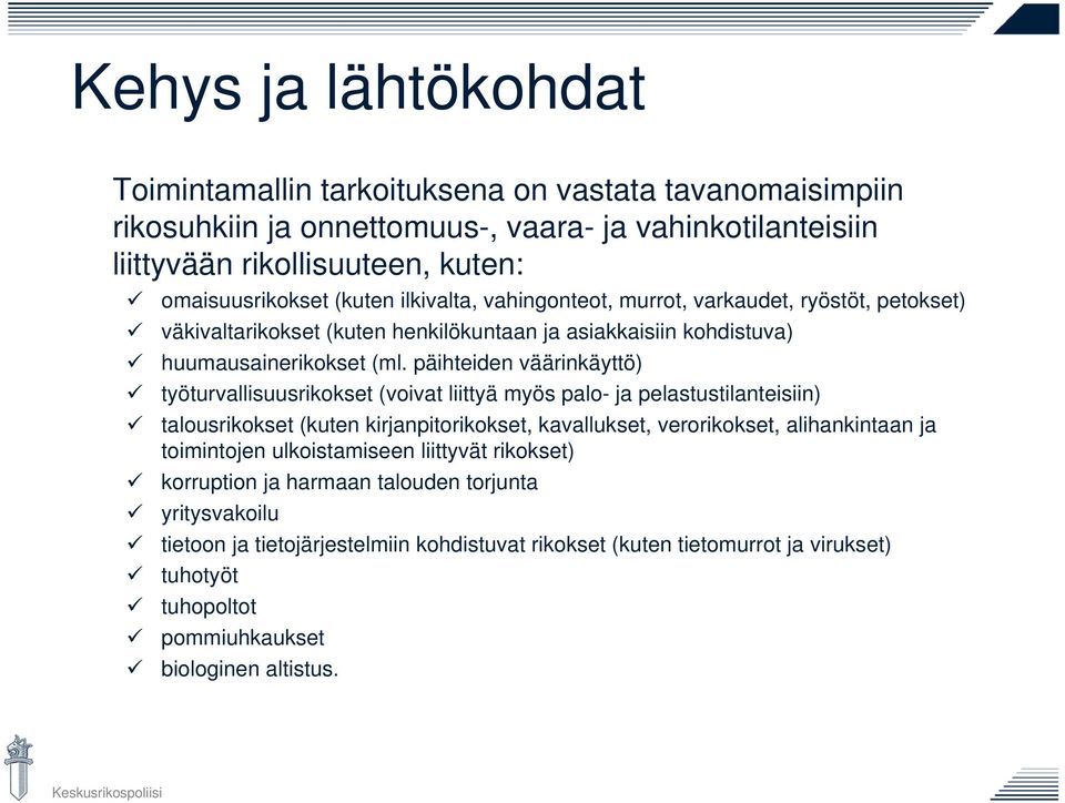 päihteiden väärinkäyttö) työturvallisuusrikokset (voivat liittyä myös palo- ja pelastustilanteisiin) talousrikokset (kuten kirjanpitorikokset, kavallukset, verorikokset, alihankintaan ja