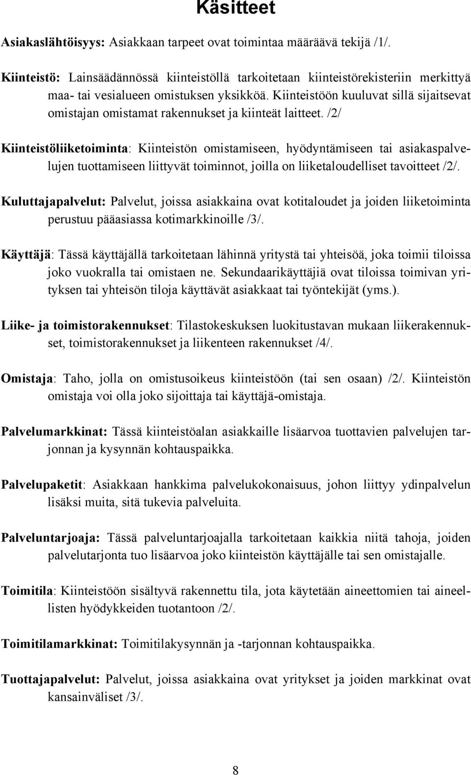 Kiinteistöön kuuluvat sillä sijaitsevat omistajan omistamat rakennukset ja kiinteät laitteet.