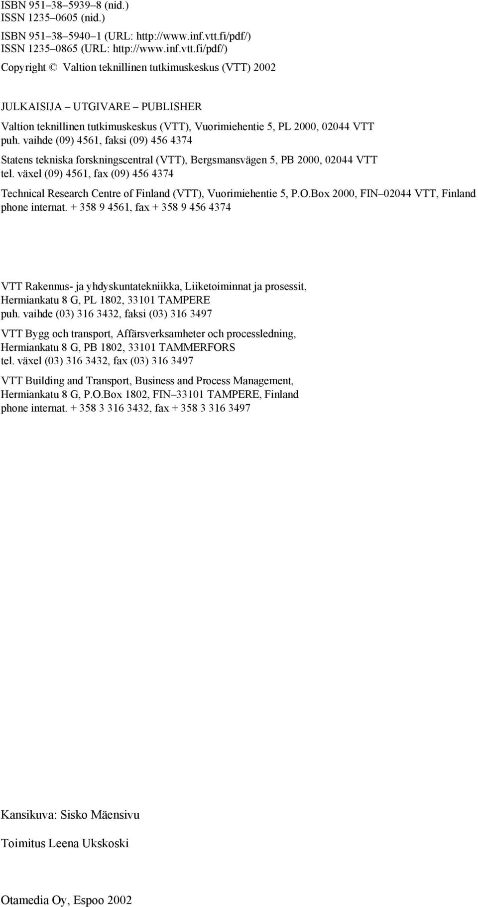 fi/pdf/) Copyright Valtion teknillinen tutkimuskeskus (VTT) 2002 JULKAISIJA UTGIVARE PUBLISHER Valtion teknillinen tutkimuskeskus (VTT), Vuorimiehentie 5, PL 2000, 02044 VTT puh.