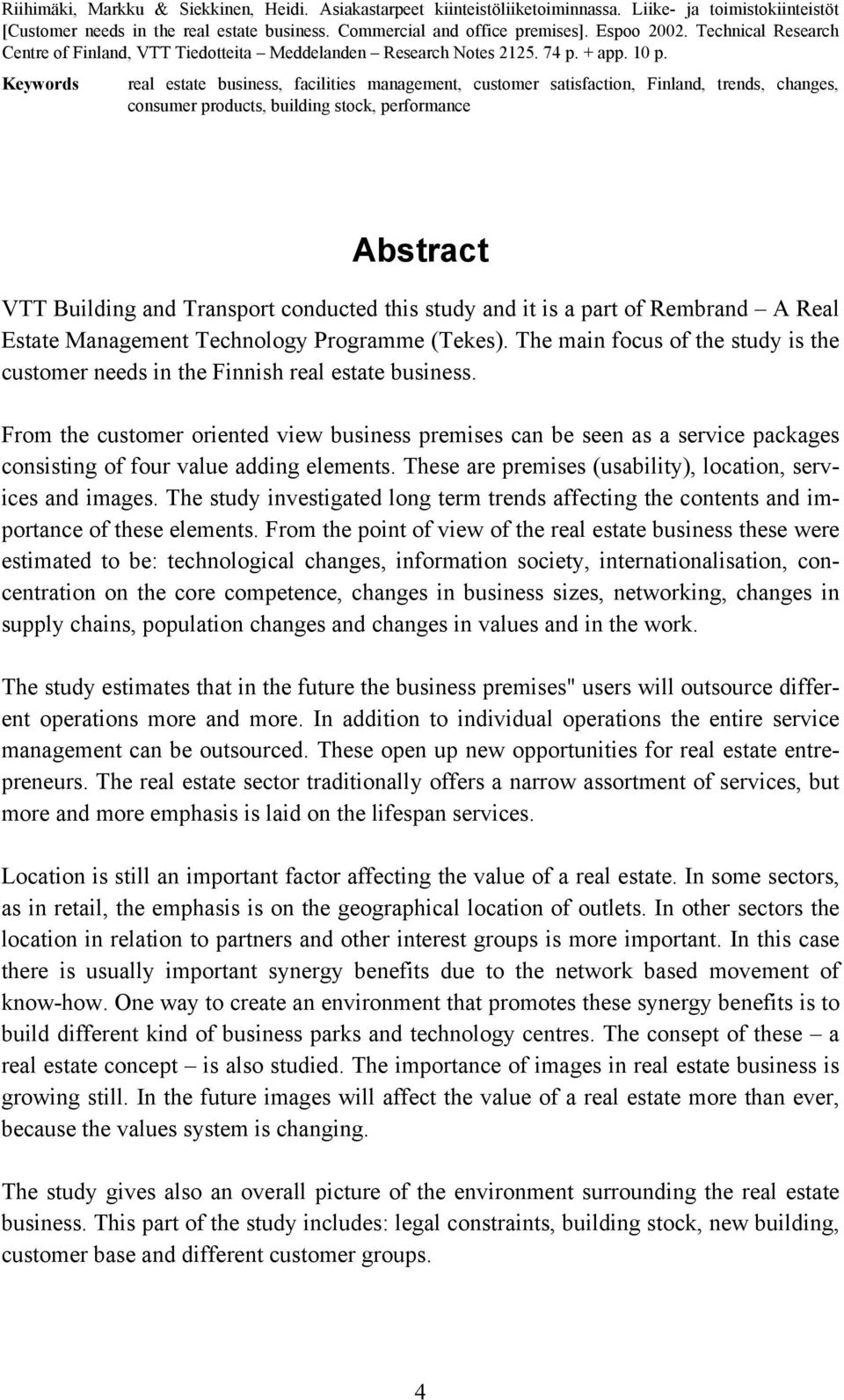 Keywords real estate business, facilities management, customer satisfaction, Finland, trends, changes, consumer products, building stock, performance Abstract VTT Building and Transport conducted