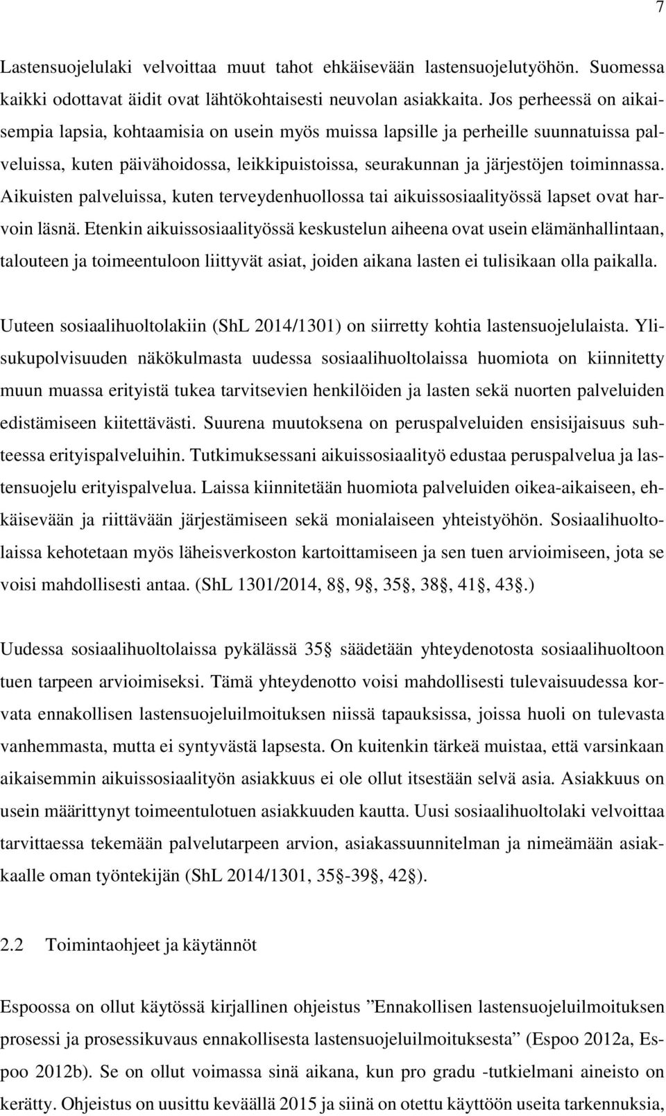 Aikuisten palveluissa, kuten terveydenhuollossa tai aikuissosiaalityössä lapset ovat harvoin läsnä.