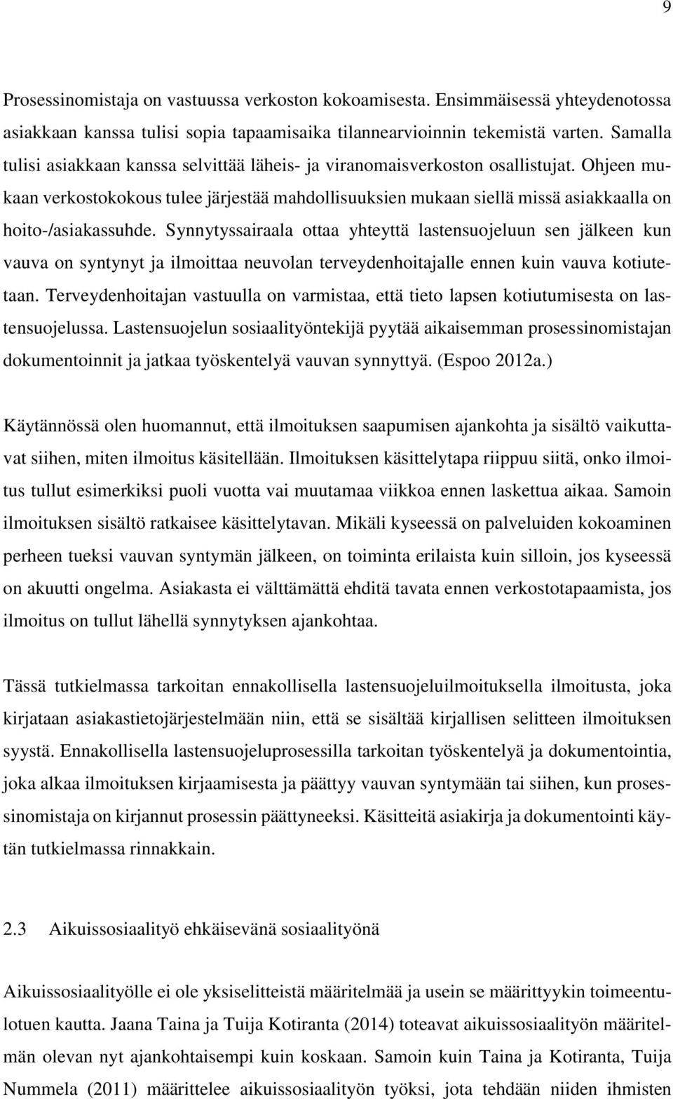 Ohjeen mukaan verkostokokous tulee järjestää mahdollisuuksien mukaan siellä missä asiakkaalla on hoito-/asiakassuhde.