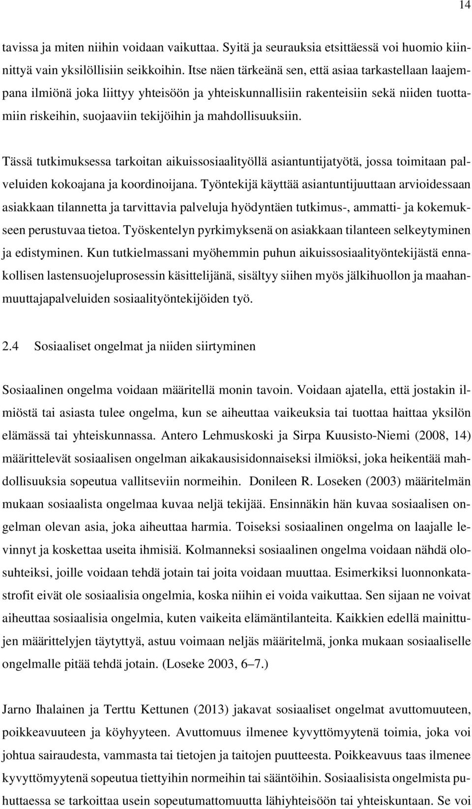 mahdollisuuksiin. Tässä tutkimuksessa tarkoitan aikuissosiaalityöllä asiantuntijatyötä, jossa toimitaan palveluiden kokoajana ja koordinoijana.