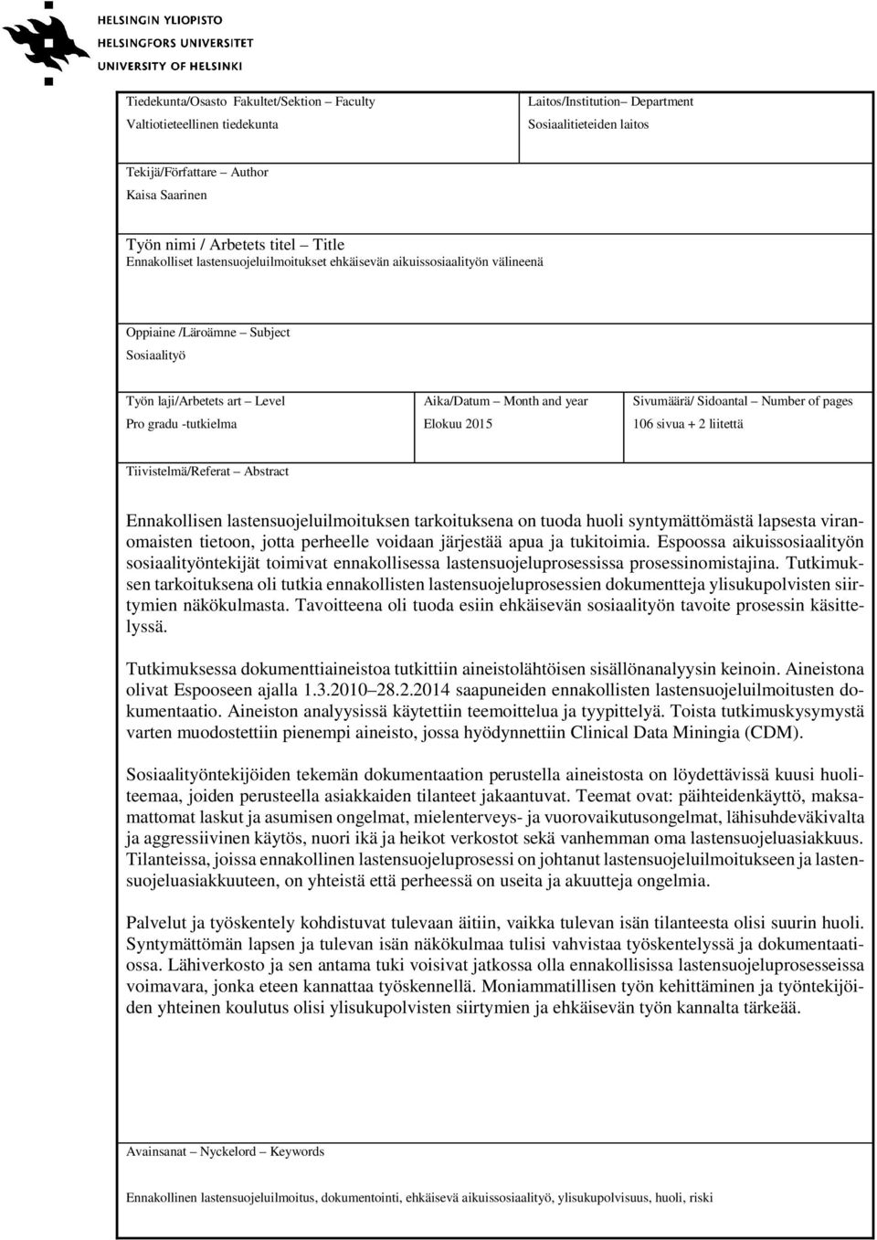 Elokuu 2015 Sivumäärä/ Sidoantal Number of pages 106 sivua + 2 liitettä Tiivistelmä/Referat Abstract Ennakollisen lastensuojeluilmoituksen tarkoituksena on tuoda huoli syntymättömästä lapsesta