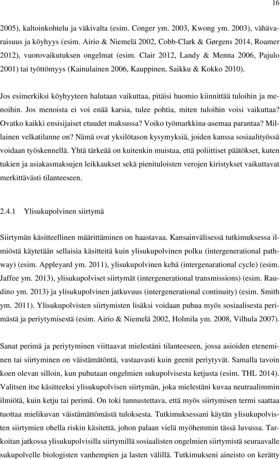 Clair 2012, Landy & Menna 2006, Pajulo 2001) tai työttömyys (Kainulainen 2006, Kauppinen, Saikku & Kokko 2010).