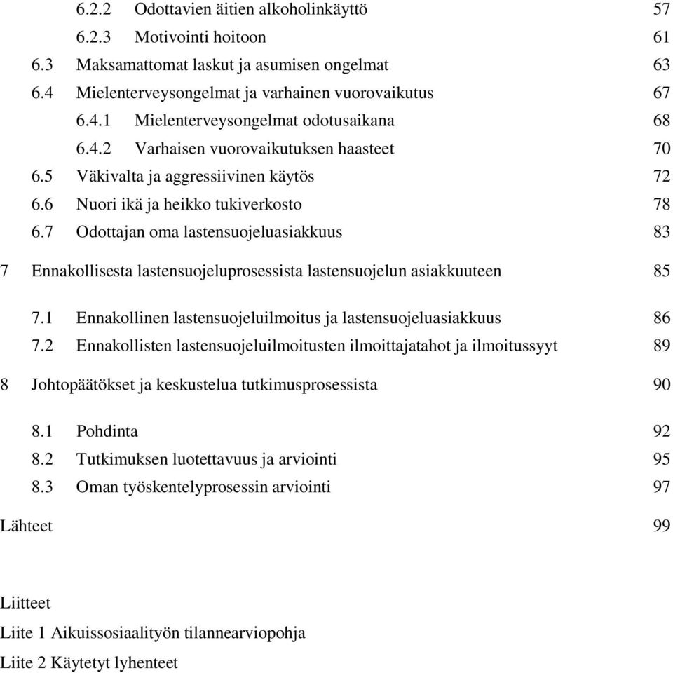 7 Odottajan oma lastensuojeluasiakkuus 83 7 Ennakollisesta lastensuojeluprosessista lastensuojelun asiakkuuteen 85 7.1 Ennakollinen lastensuojeluilmoitus ja lastensuojeluasiakkuus 86 7.