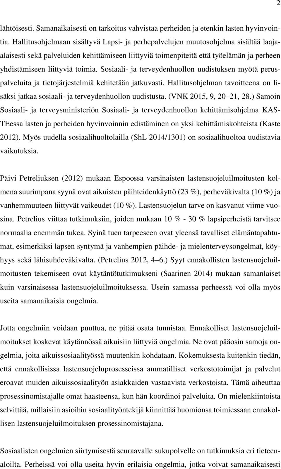 toimia. Sosiaali- ja terveydenhuollon uudistuksen myötä peruspalveluita ja tietojärjestelmiä kehitetään jatkuvasti.