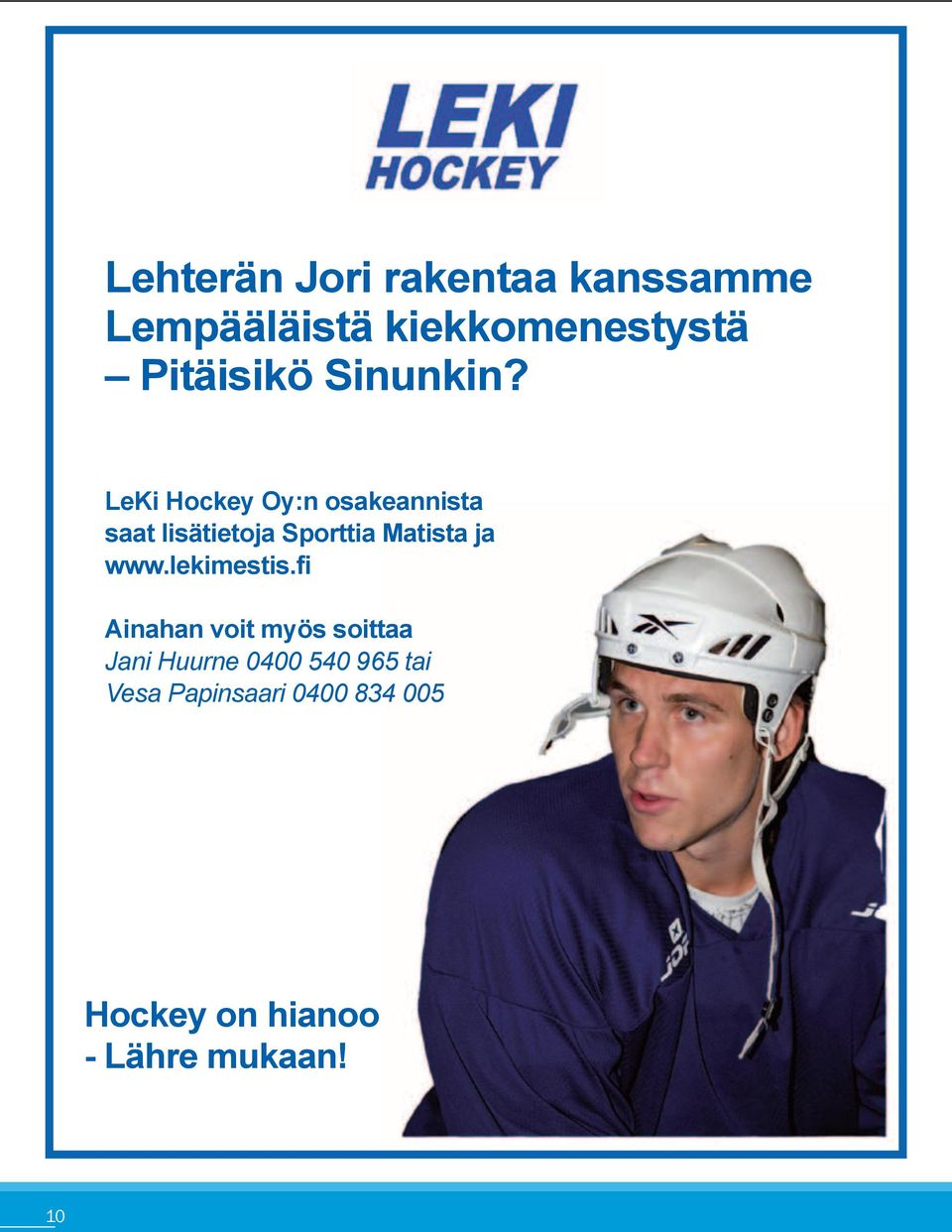 LeKi Hockey Oy:n osakeannista saat lisätietoja Sporttia Matista ja www.