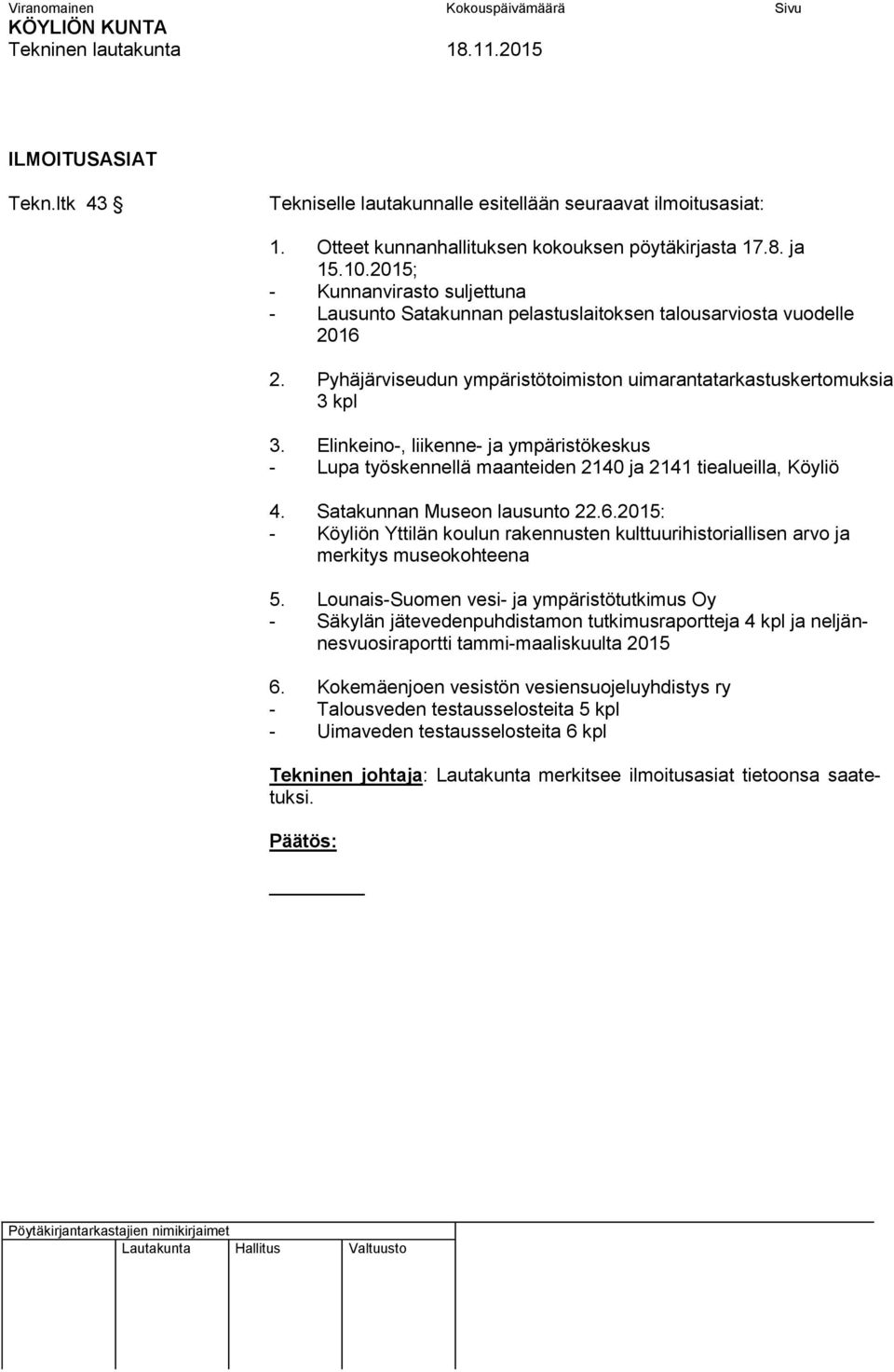 Elinkeino-, liikenne- ja ympäristökeskus - Lupa työskennellä maanteiden 2140 ja 2141 tiealueilla, Köyliö 4. Satakunnan Museon lausunto 22.6.