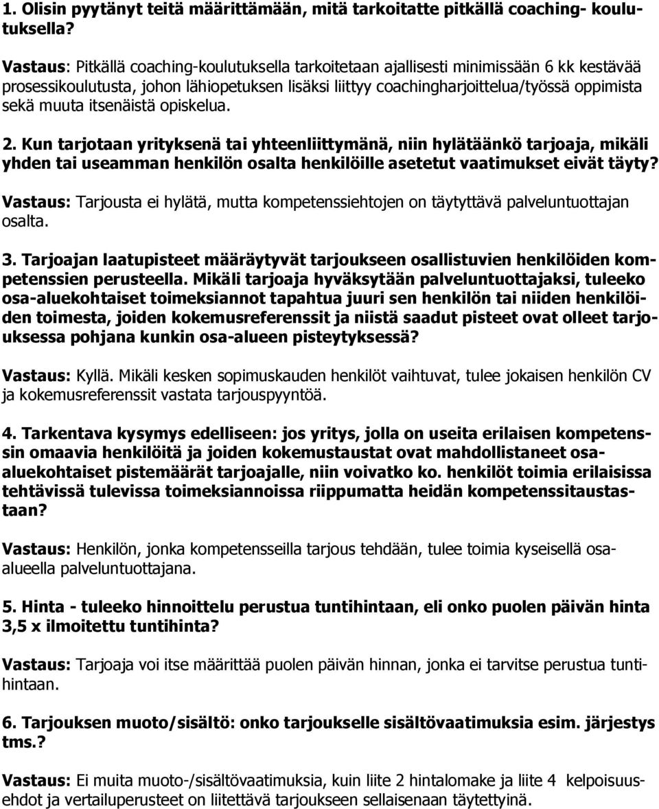 itsenäistä opiskelua. 2. Kun tarjotaan yrityksenä tai yhteenliittymänä, niin hylätäänkö tarjoaja, mikäli yhden tai useamman henkilön osalta henkilöille asetetut vaatimukset eivät täyty?