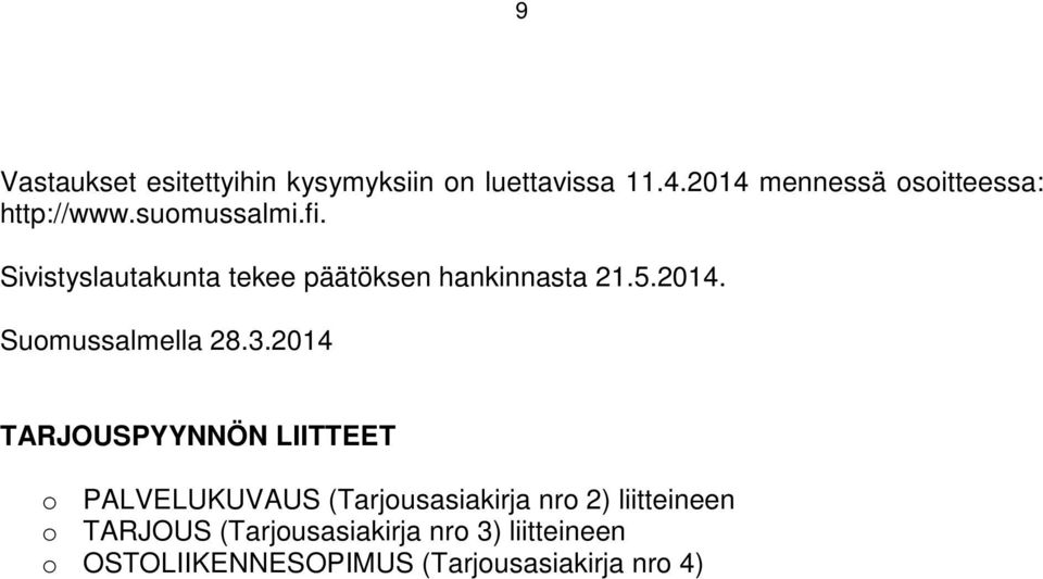 Sivistyslautakunta tekee päätöksen hankinnasta 21.5.2014. Suomussalmella 28.3.