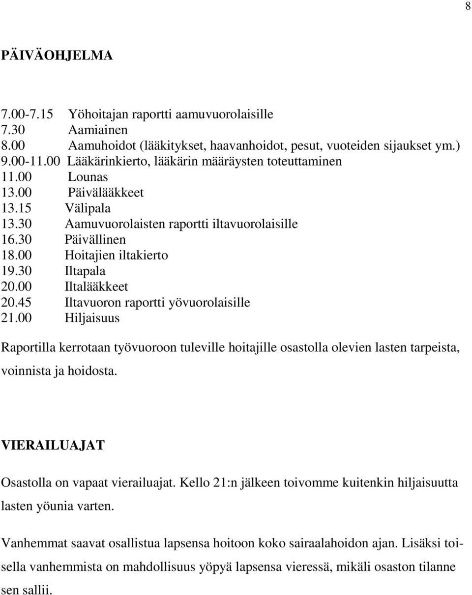 30 Iltapala 20.00 Iltalääkkeet 20.45 Iltavuoron raportti yövuorolaisille 21.