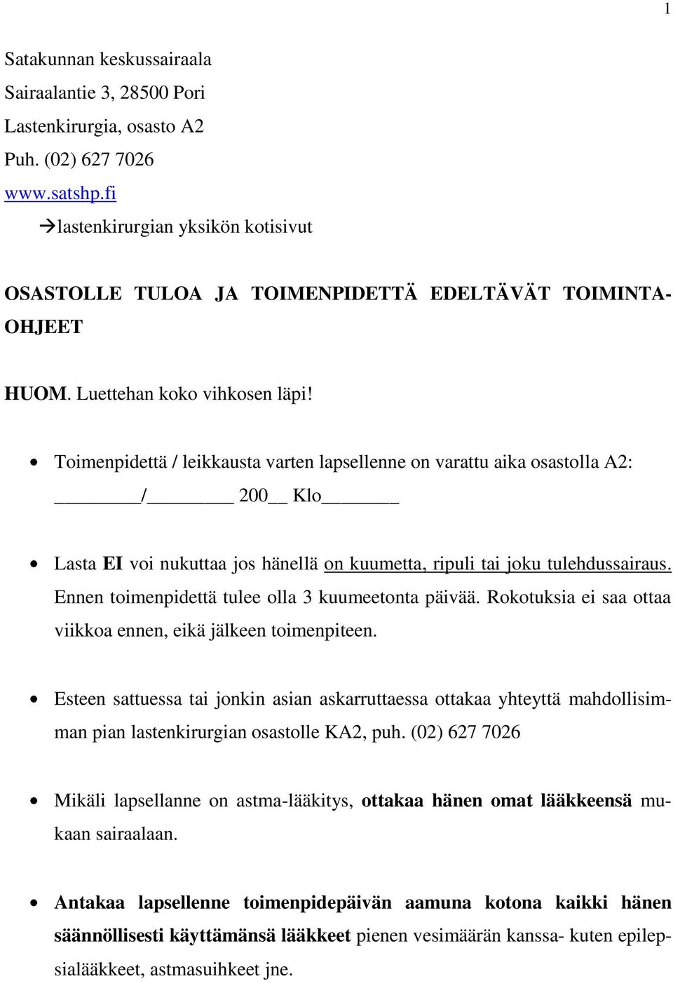 Toimenpidettä / leikkausta varten lapsellenne on varattu aika osastolla A2: / 200 Klo Lasta EI voi nukuttaa jos hänellä on kuumetta, ripuli tai joku tulehdussairaus.