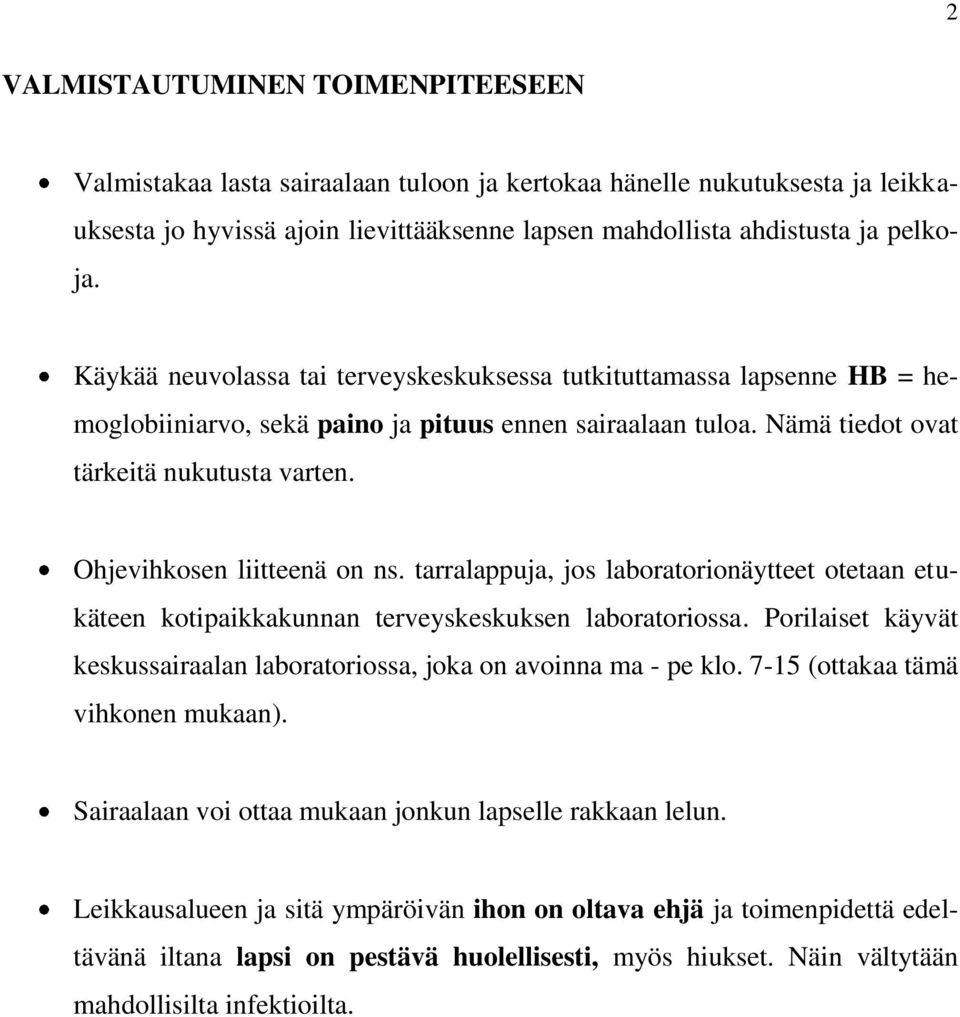 Ohjevihkosen liitteenä on ns. tarralappuja, jos laboratorionäytteet otetaan etukäteen kotipaikkakunnan terveyskeskuksen laboratoriossa.