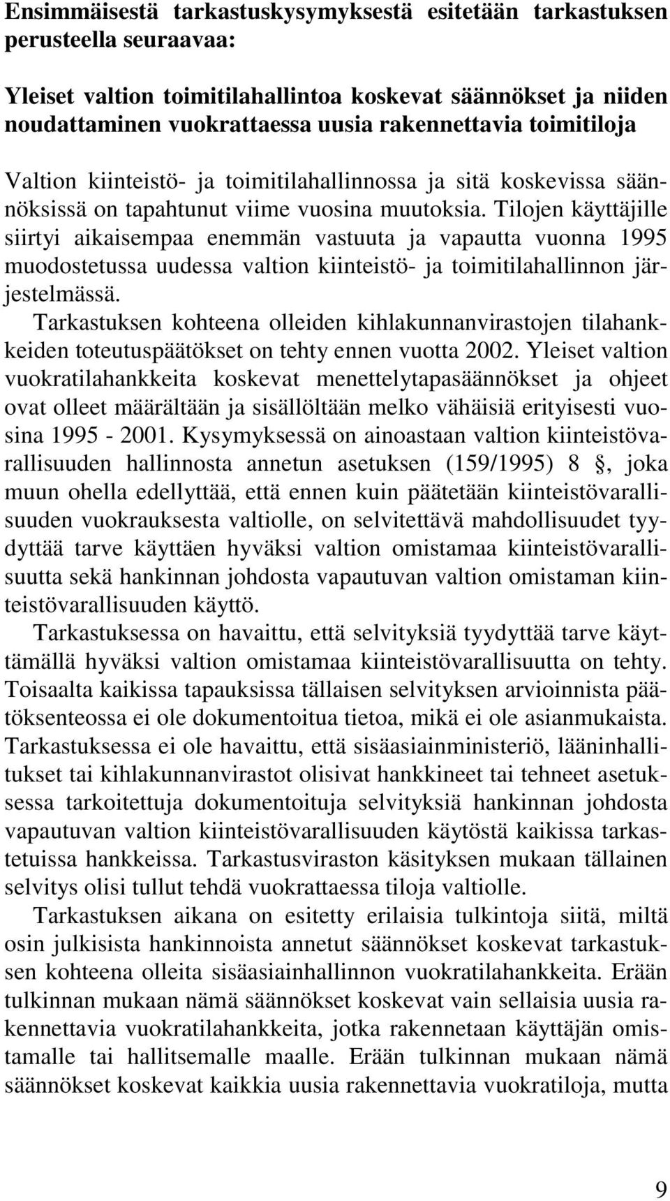 Tilojen käyttäjille siirtyi aikaisempaa enemmän vastuuta ja vapautta vuonna 1995 muodostetussa uudessa valtion kiinteistö- ja toimitilahallinnon järjestelmässä.