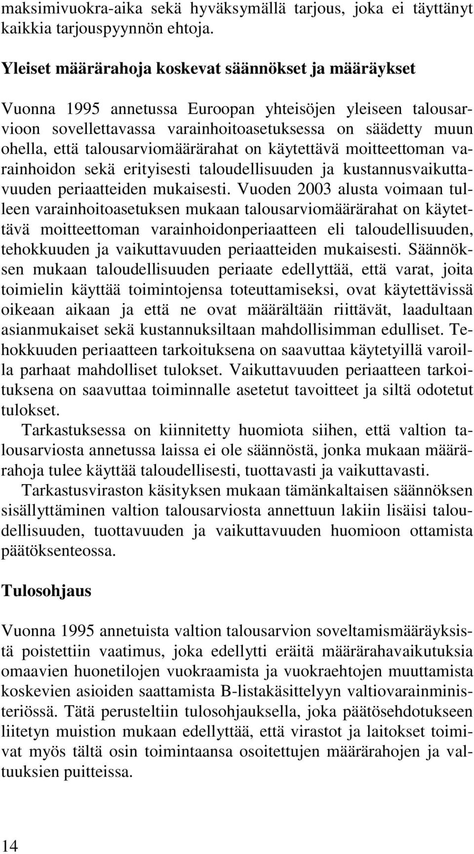 talousarviomäärärahat on käytettävä moitteettoman varainhoidon sekä erityisesti taloudellisuuden ja kustannusvaikuttavuuden periaatteiden mukaisesti.