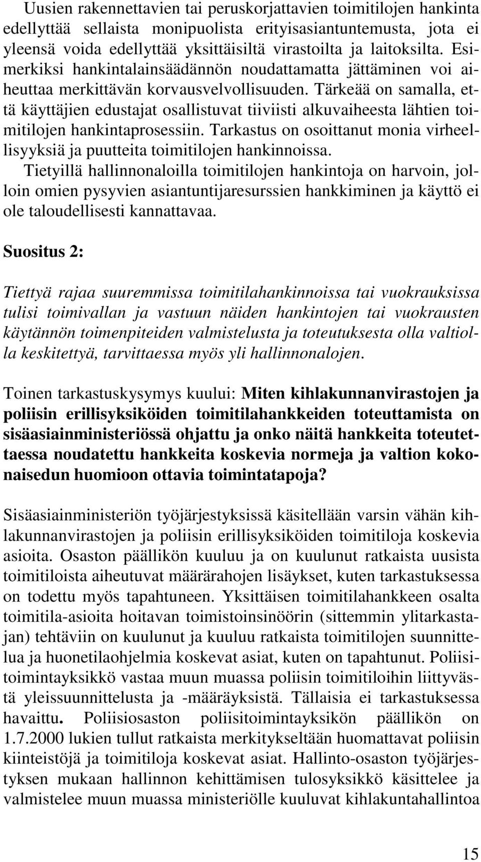 Tärkeää on samalla, että käyttäjien edustajat osallistuvat tiiviisti alkuvaiheesta lähtien toimitilojen hankintaprosessiin.