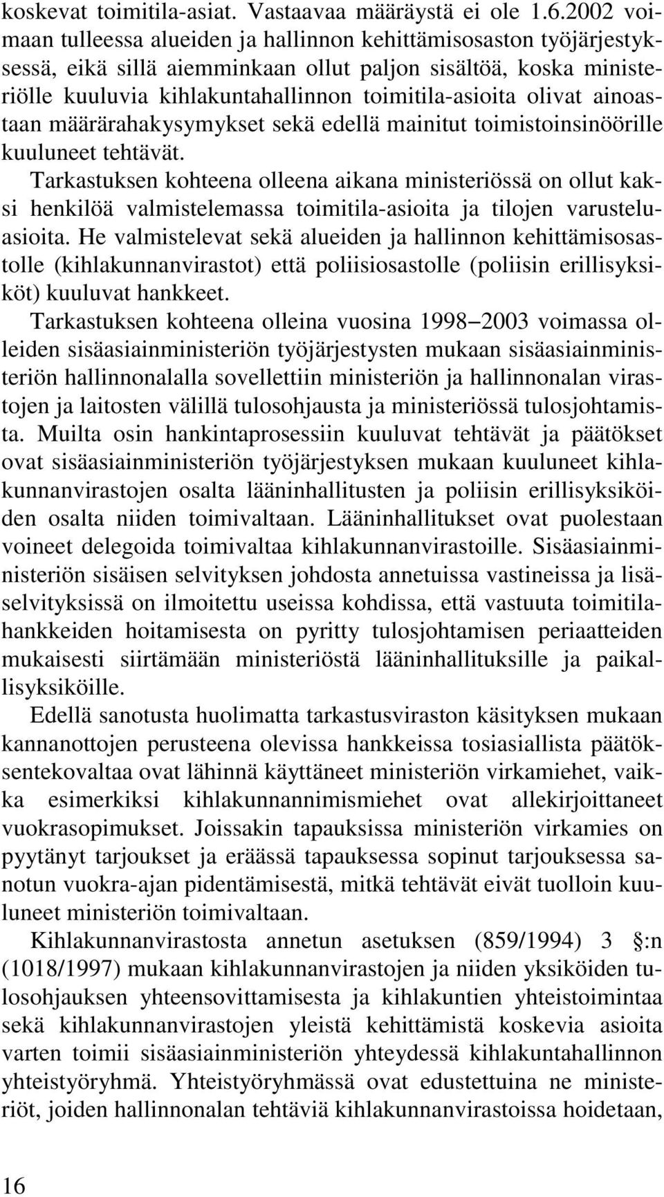 olivat ainoastaan määrärahakysymykset sekä edellä mainitut toimistoinsinöörille kuuluneet tehtävät.