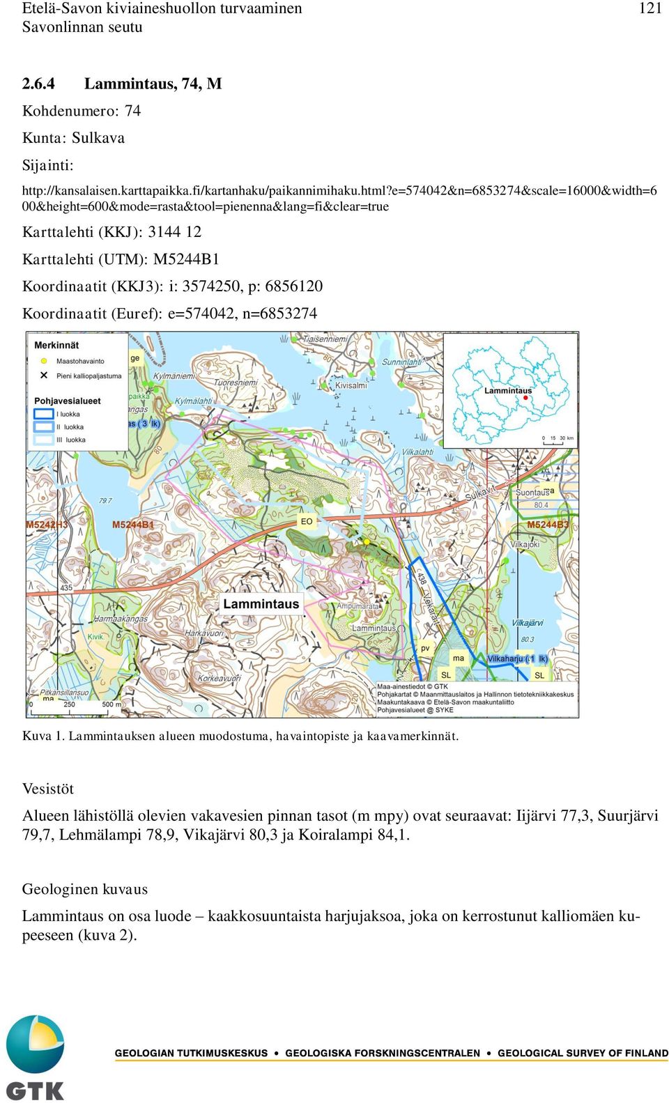 6856120 Koordinaatit (Euref): e=574042, n=6853274 Kuva 1. Lammintauksen alueen muodostuma, havaintopiste ja kaavamerkinnät.