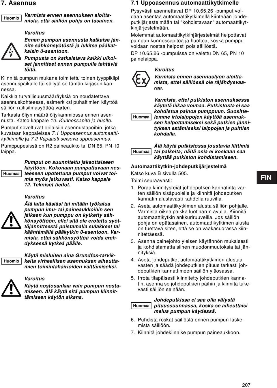 Kunnossapito ja huolto. Pumput soveltuvat erilaisiin asennustapoihin, jotka kuvataan kappaleissa 7.1 Uppoasennus automaattikytkimelle ja 7.2 Vapaasti seisova uppoasennus.