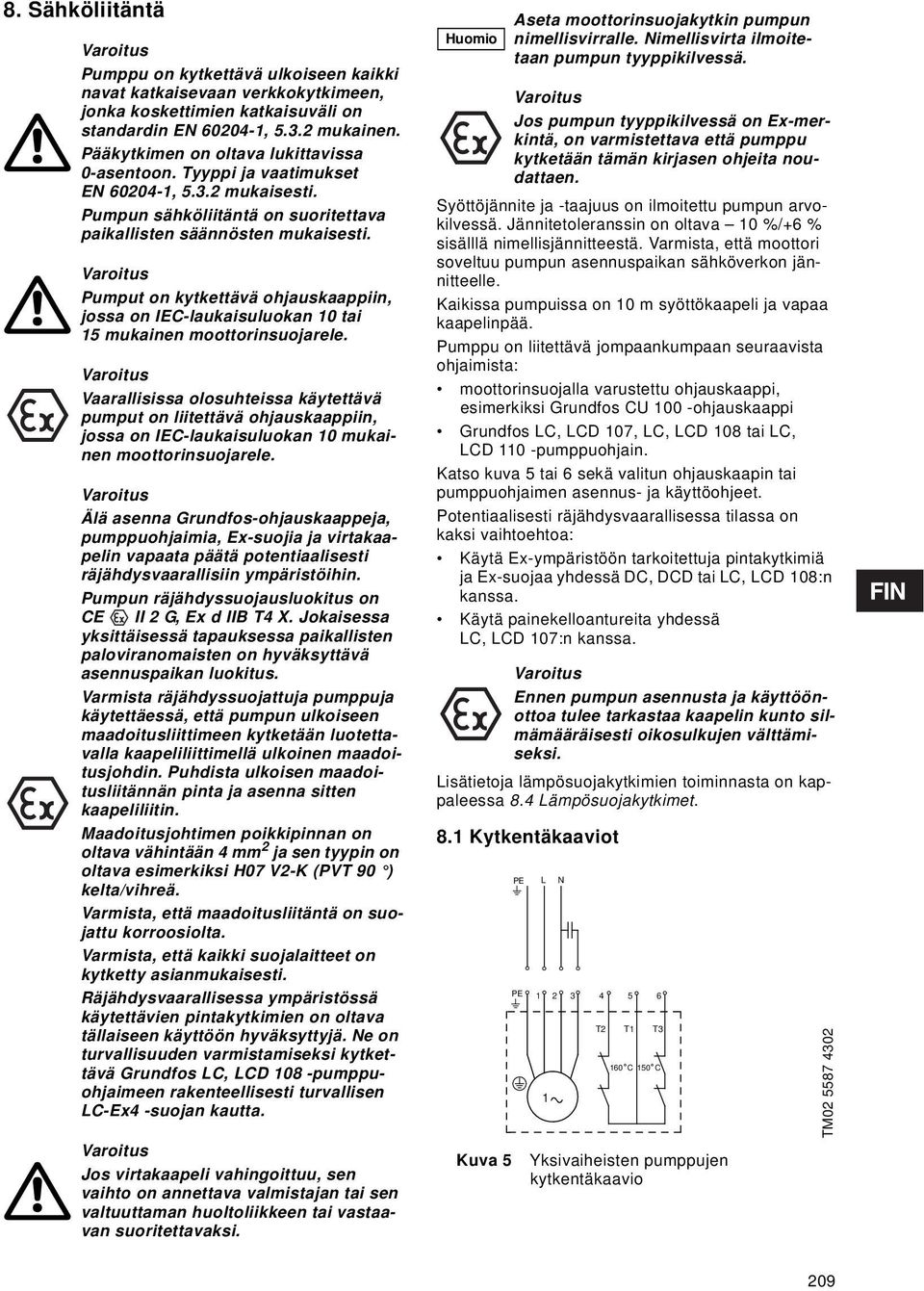 Pumput on kytkettävä ohjauskaappiin, jossa on IEC-laukaisuluokan 10 tai 15 mukainen moottorinsuojarele.