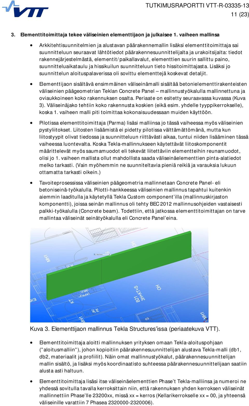 rakennejärjestelmästä, elementit/paikallavalut, elementtien suurin sallittu paino, suunnitteluaikataulu ja hissikuilun suunnitteluun tieto hissitoimittajasta.