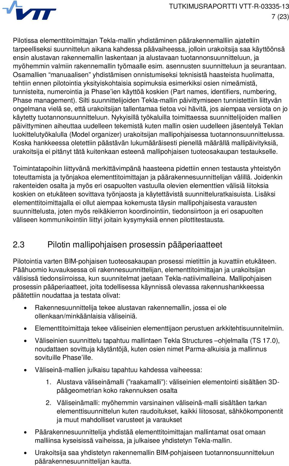 Osamallien manuaalisen yhdistämisen onnistumiseksi teknisistä haasteista huolimatta, tehtiin ennen pilotointia yksityiskohtaisia sopimuksia esimerkiksi osien nimeämistä, tunnisteita, numerointia ja