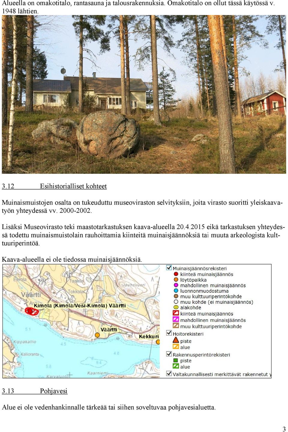 2000-2002. Lisäksi Museovirasto teki maastotarkastuksen kaava-alueella 20.4.