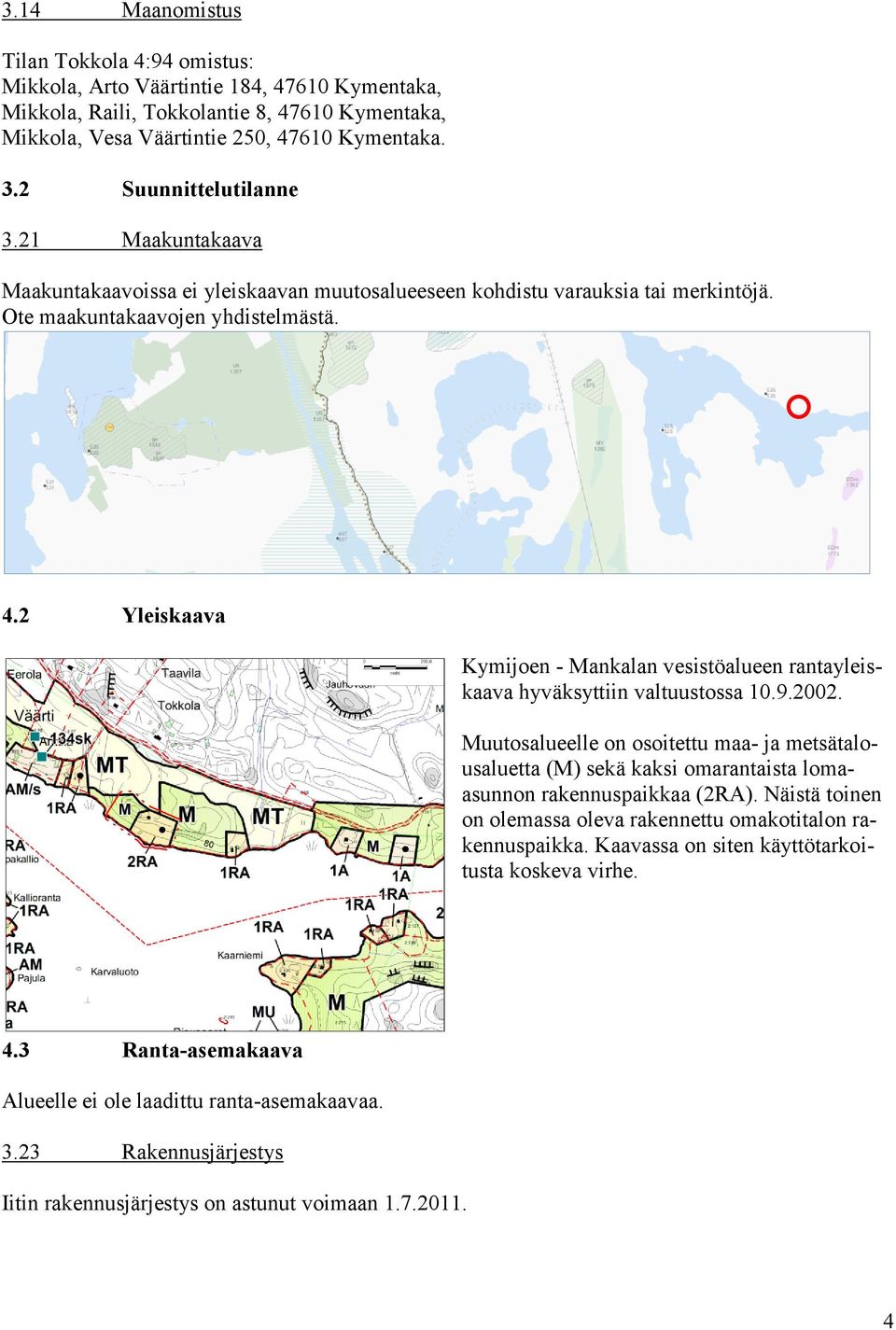 2 Yleiskaava Kymijoen - Mankalan vesistöalueen rantayleiskaava hyväksyttiin valtuustossa 10.9.2002.