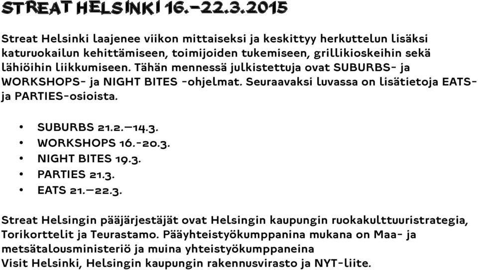 liikkumiseen. Tähän mennessä julkistettuja ovat SUBURBS- ja WORKSHOPS- ja NIGHT BITES -ohjelmat. Seuraavaksi luvassa on lisätietoja EATSja PARTIES-osioista. SUBURBS 21.2. 14.3.