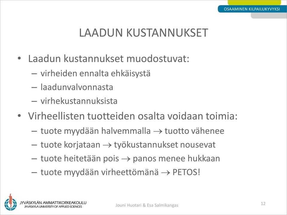 tuote myydään halvemmalla tuotto vähenee tuote korjataan työkustannukset nousevat tuote