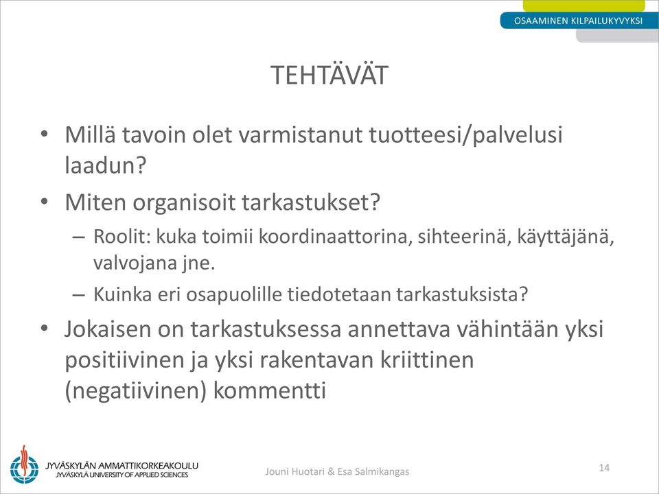Roolit: kuka toimii koordinaattorina, sihteerinä, käyttäjänä, valvojana jne.