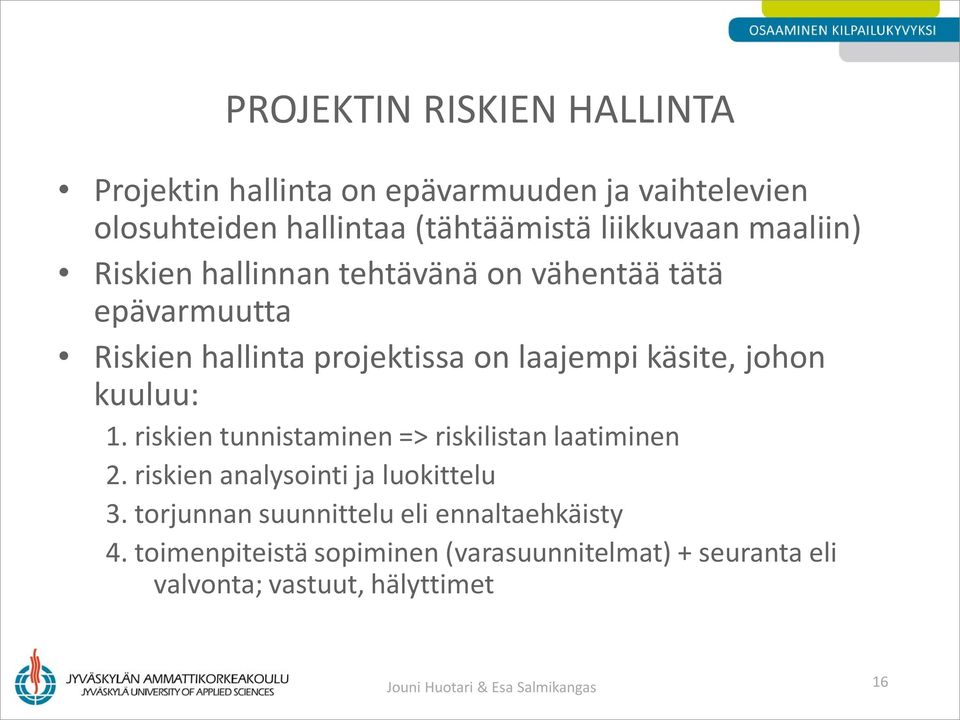 kuuluu: 1. riskien tunnistaminen => riskilistan laatiminen 2. riskien analysointi ja luokittelu 3.
