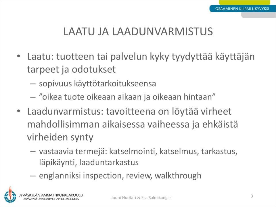 virheet mahdollisimman aikaisessa vaiheessa ja ehkäistä virheiden synty vastaavia termejä: katselmointi,