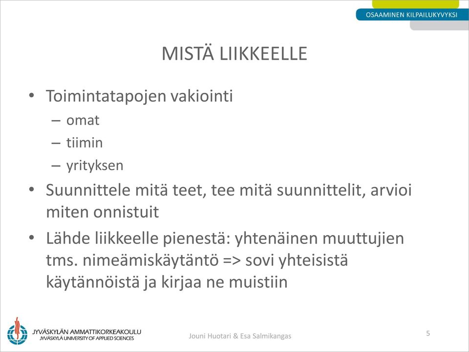 Lähde liikkeelle pienestä: yhtenäinen muuttujien tms.