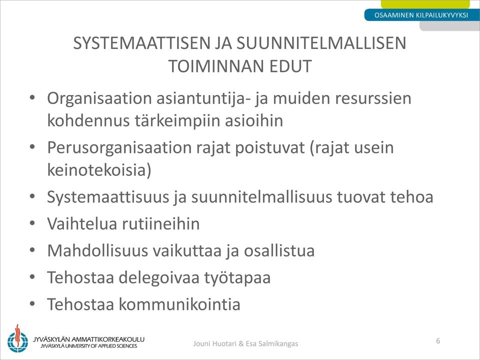 keinotekoisia) Systemaattisuus ja suunnitelmallisuus tuovat tehoa Vaihtelua rutiineihin