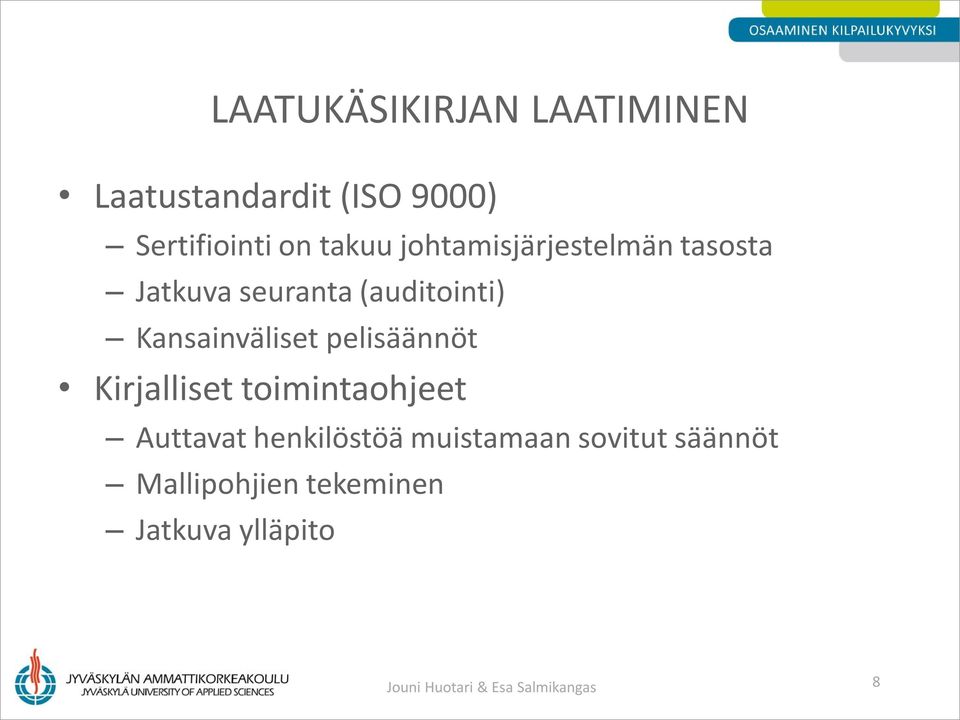 pelisäännöt Kirjalliset toimintaohjeet Auttavat henkilöstöä muistamaan