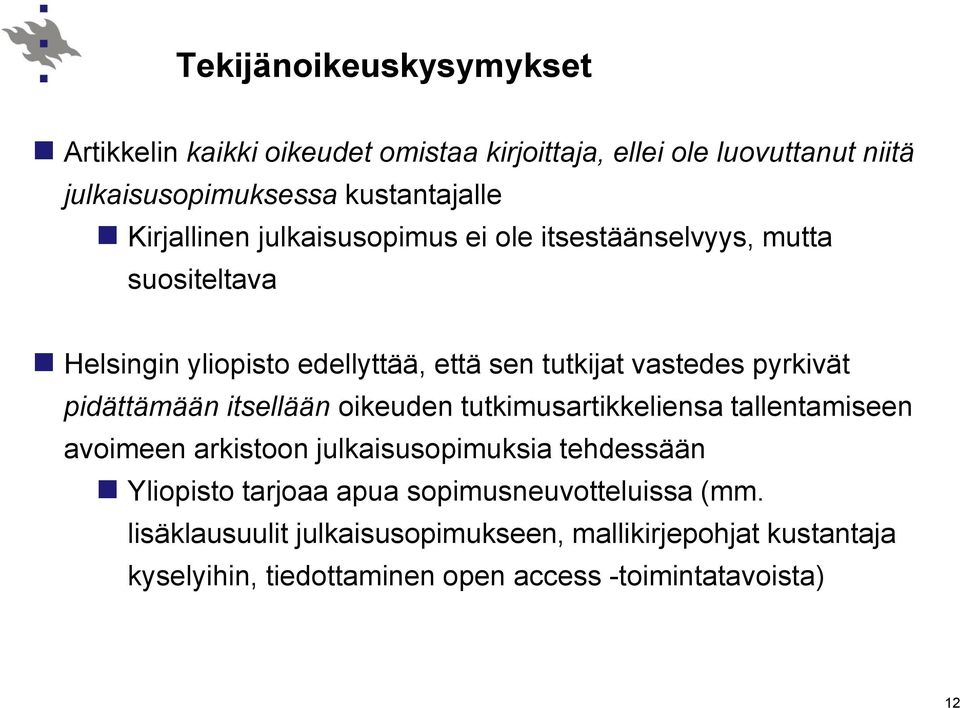 pidättämään itsellään oikeuden tutkimusartikkeliensa tallentamiseen avoimeen arkistoon julkaisusopimuksia tehdessään Yliopisto tarjoaa apua