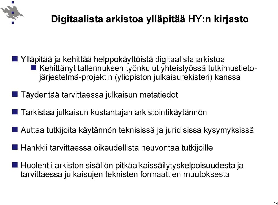julkaisun kustantajan arkistointikäytännön Auttaa tutkijoita käytännön teknisissä ja juridisissa kysymyksissä Hankkii tarvittaessa